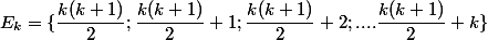 E_k=\{\dfrac{k(k+1)}2; \dfrac{k(k+1)}2+1;\dfrac{k(k+1)}2+2;....\dfrac{k(k+1)}2+k \}